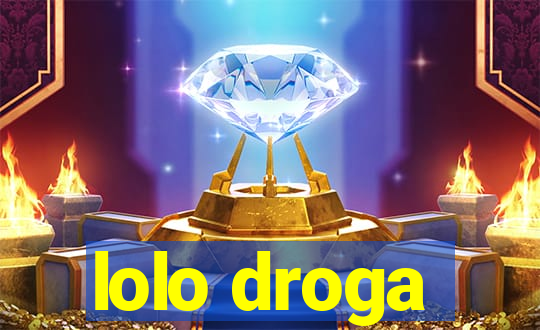 lolo droga